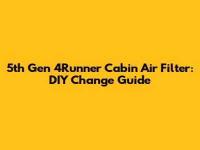 5th Gen 4Runner Cabin Air Filter: DIY Change Guide