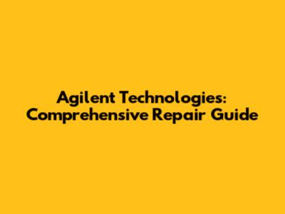 Agilent Technologies: Comprehensive Repair Guide