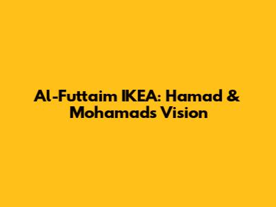 Al-Futtaim IKEA: Hamad & Mohamad's Vision