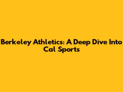 Berkeley Athletics: A Deep Dive Into Cal Sports