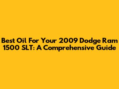 Best Oil For Your 2009 Dodge Ram 1500 SLT: A Comprehensive Guide