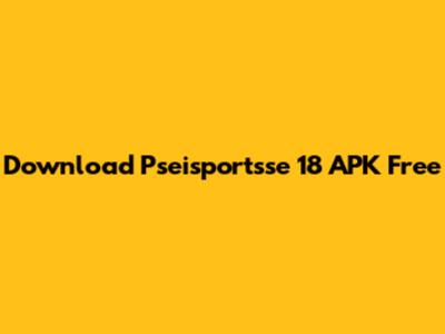 Download Pseisportsse 18 APK Free