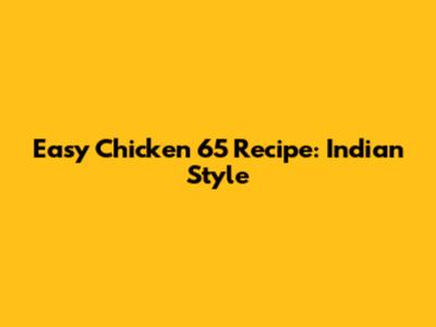 Easy Chicken 65 Recipe: Indian Style