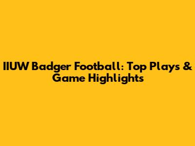 IIUW Badger Football: Top Plays & Game Highlights