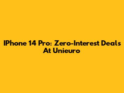 IPhone 14 Pro: Zero-Interest Deals At Unieuro