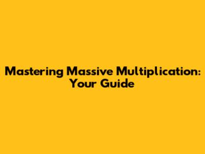 Mastering Massive Multiplication: Your Guide