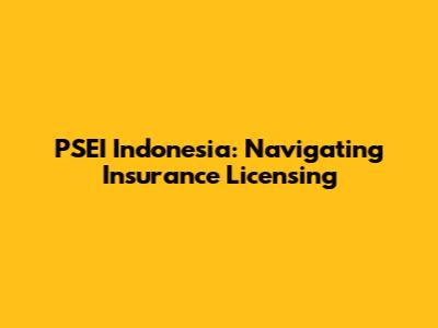 PSEI Indonesia: Navigating Insurance Licensing