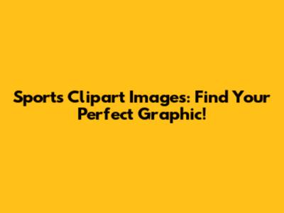 Sports Clipart Images: Find Your Perfect Graphic!