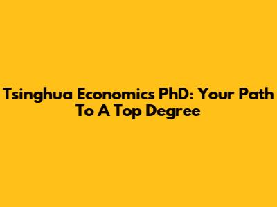 Tsinghua Economics PhD: Your Path To A Top Degree